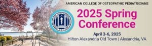 American College of Osteopathic Pediatricians ACOP Spring Conference 2025