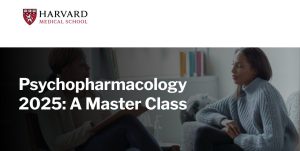 Harvard Psychopharmacology 2025: A Master Class
